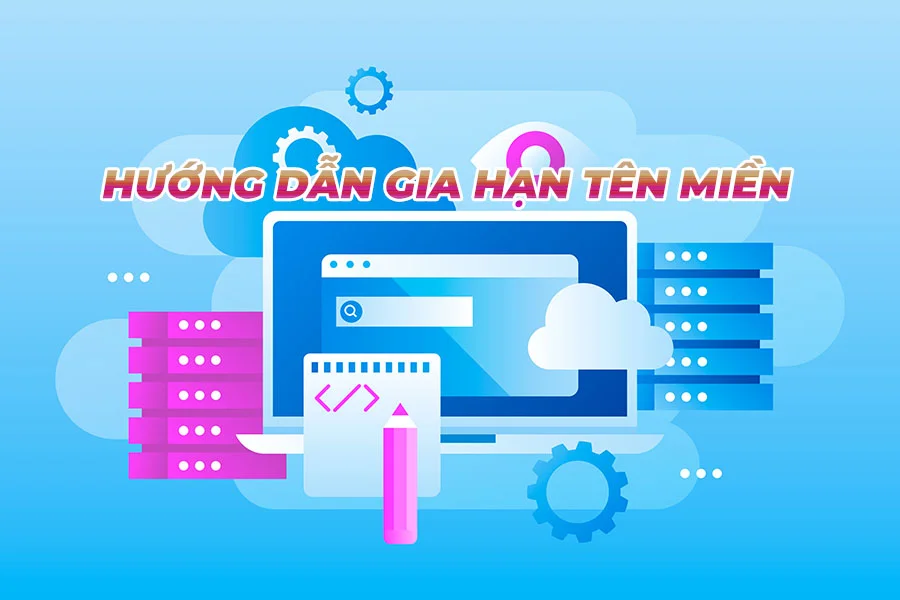 Gia hạn tên miền như thế nào? Theo dõi các bước thực hiện